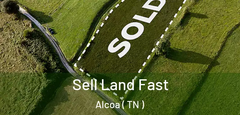 Sell Land Fast Alcoa ( TN )