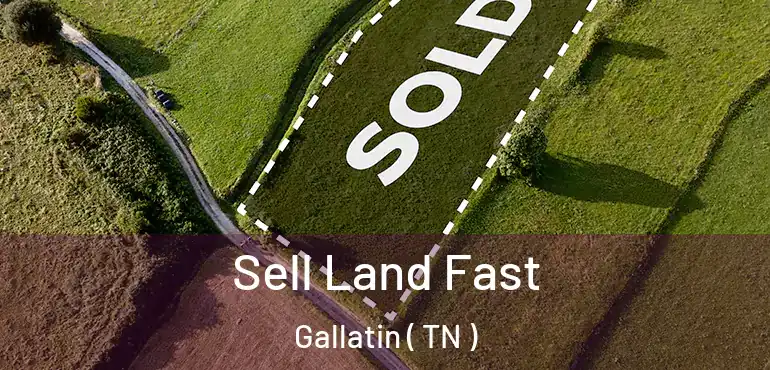  Sell Land Fast Gallatin ( TN )