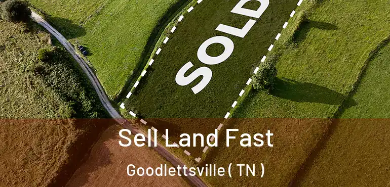  Sell Land Fast Goodlettsville ( TN )