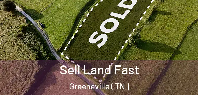  Sell Land Fast Greeneville ( TN )