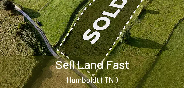  Sell Land Fast Humboldt ( TN )