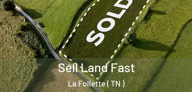  Sell Land Fast La Follette ( TN )