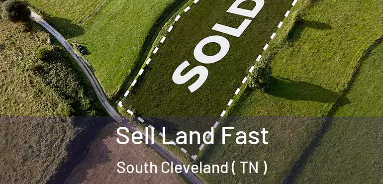  Sell Land Fast South Cleveland ( TN )