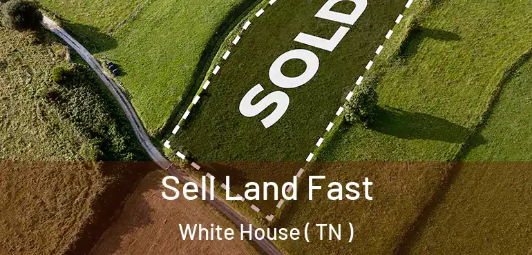  Sell Land Fast White House ( TN )