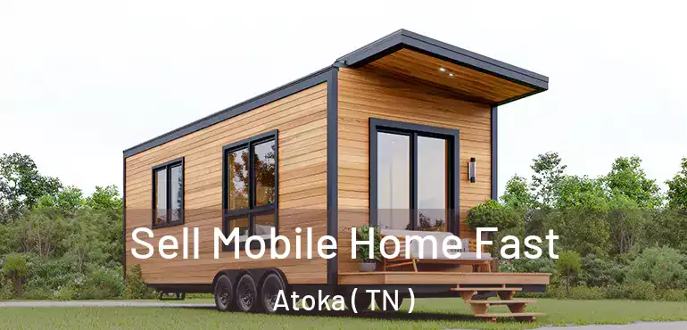  Sell Mobile Home Fast Atoka ( TN )