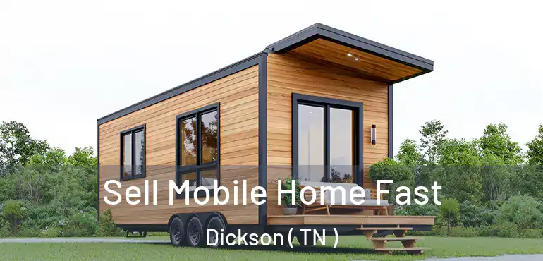  Sell Mobile Home Fast Dickson ( TN )