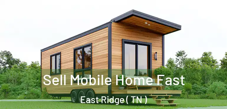  Sell Mobile Home Fast East Ridge ( TN )