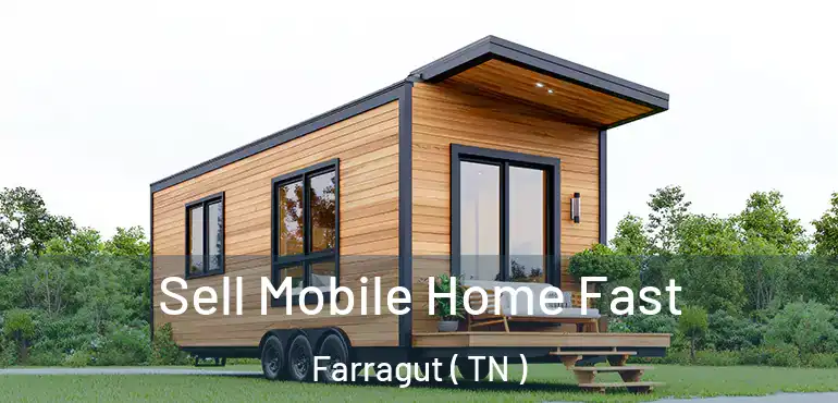  Sell Mobile Home Fast Farragut ( TN )