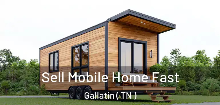  Sell Mobile Home Fast Gallatin ( TN )