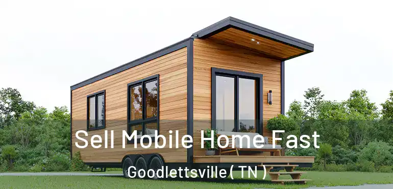  Sell Mobile Home Fast Goodlettsville ( TN )