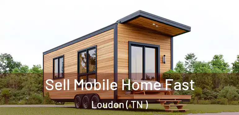  Sell Mobile Home Fast Loudon ( TN )