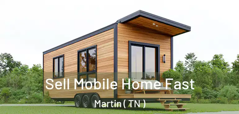  Sell Mobile Home Fast Martin ( TN )