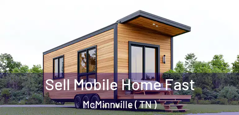 Sell Mobile Home Fast McMinnville ( TN )