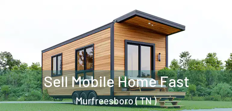  Sell Mobile Home Fast Murfreesboro ( TN )