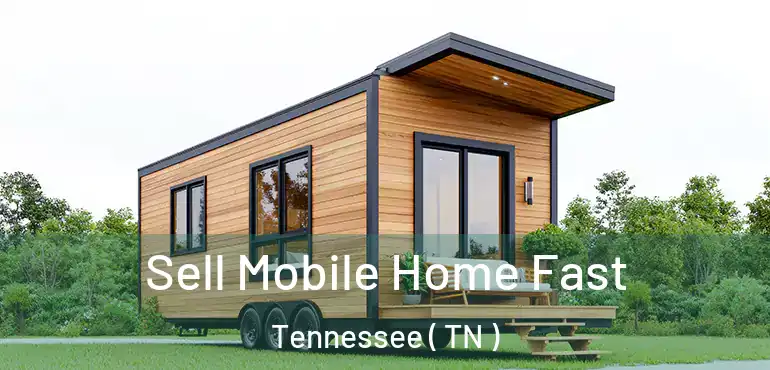  Sell Mobile Home Fast Tennessee ( TN )