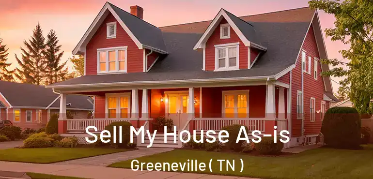  Sell My House As-is Greeneville ( TN )