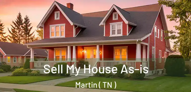  Sell My House As-is Martin ( TN )