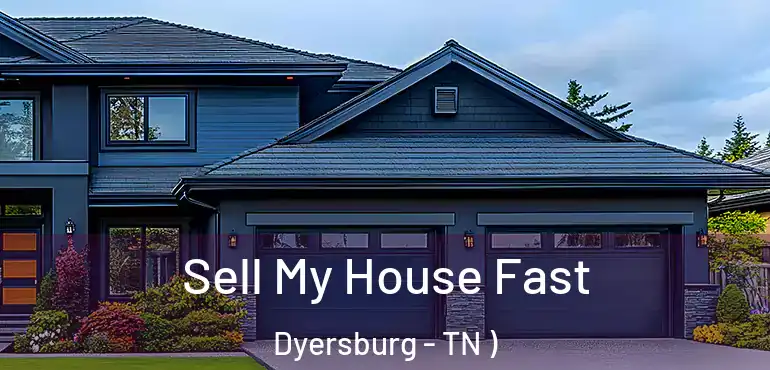  Sell My House Fast Dyersburg - TN )