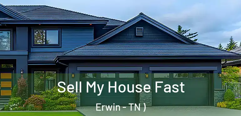  Sell My House Fast Erwin - TN )
