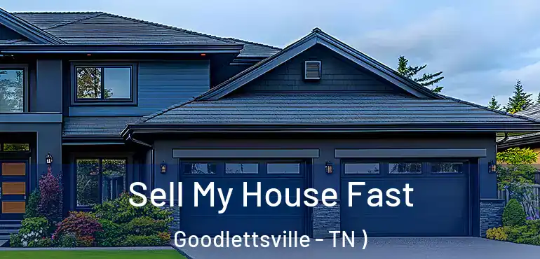  Sell My House Fast Goodlettsville - TN )