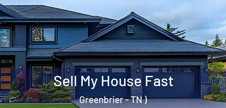  Sell My House Fast Greenbrier - TN )
