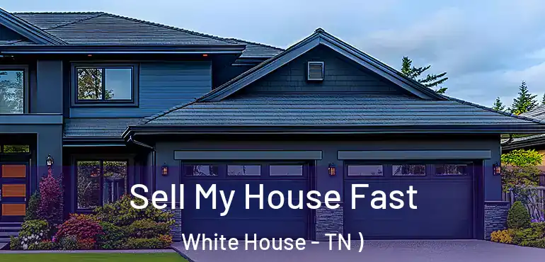  Sell My House Fast White House - TN )