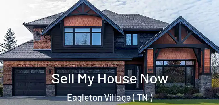  Sell My House Now Eagleton Village ( TN )