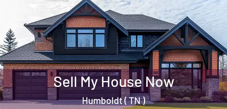  Sell My House Now Humboldt ( TN )