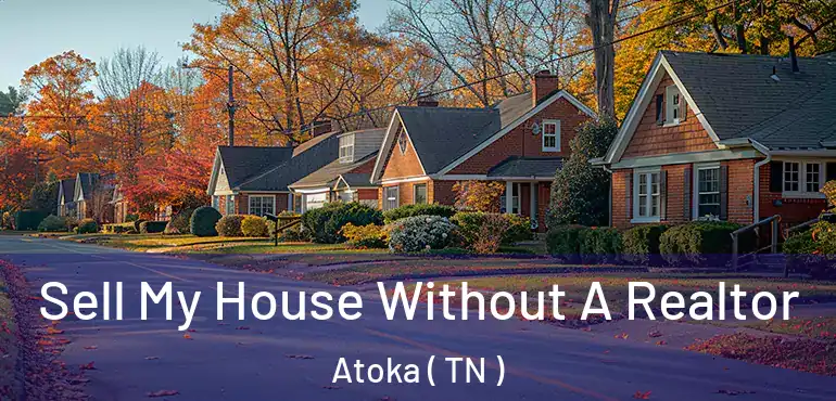  Sell My House Without A Realtor Atoka ( TN )