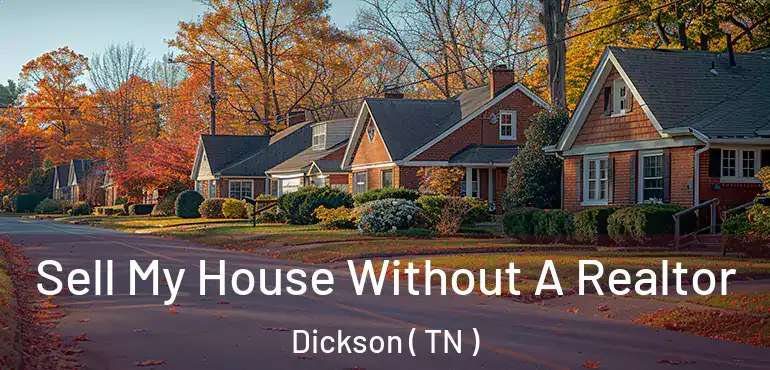  Sell My House Without A Realtor Dickson ( TN )