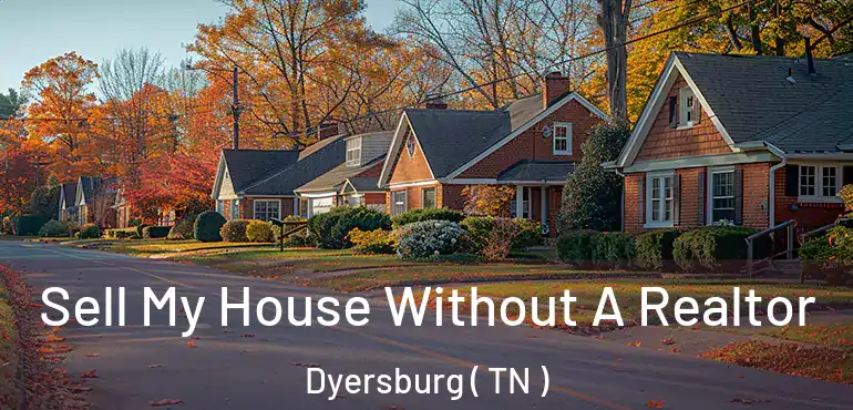  Sell My House Without A Realtor Dyersburg ( TN )