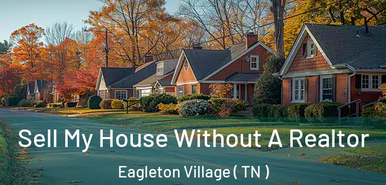  Sell My House Without A Realtor Eagleton Village ( TN )