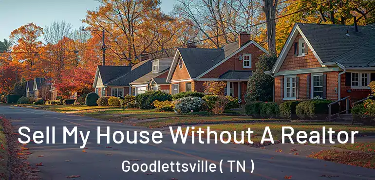  Sell My House Without A Realtor Goodlettsville ( TN )