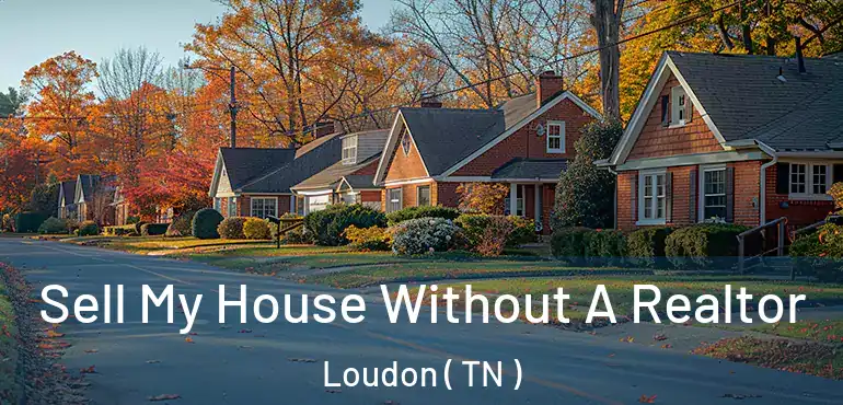  Sell My House Without A Realtor Loudon ( TN )