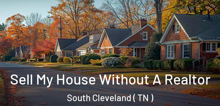  Sell My House Without A Realtor South Cleveland ( TN )