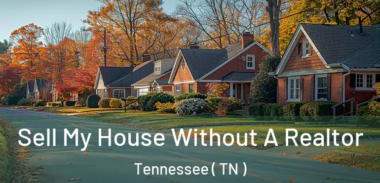  Sell My House Without A Realtor Tennessee ( TN )