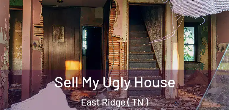  Sell My Ugly House East Ridge ( TN )