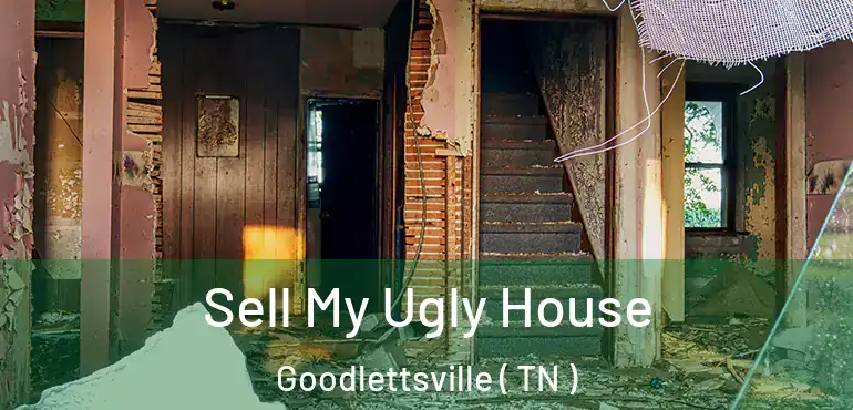  Sell My Ugly House Goodlettsville ( TN )