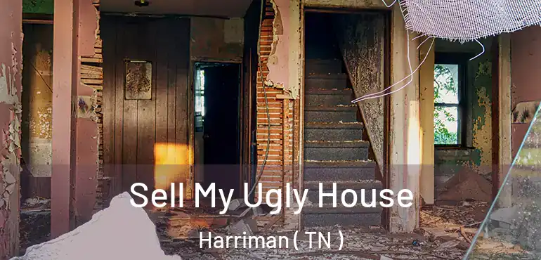  Sell My Ugly House Harriman ( TN )