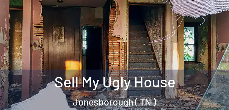  Sell My Ugly House Jonesborough ( TN )