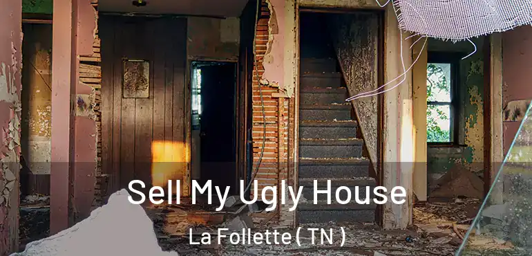  Sell My Ugly House La Follette ( TN )