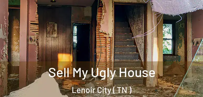  Sell My Ugly House Lenoir City ( TN )