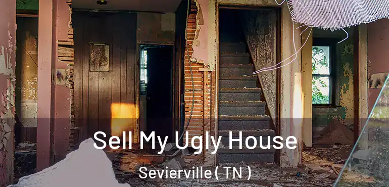  Sell My Ugly House Sevierville ( TN )