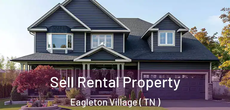  Sell Rental Property Eagleton Village ( TN )