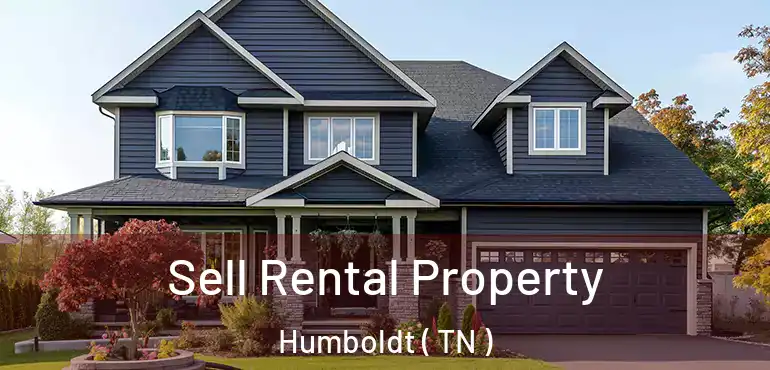  Sell Rental Property Humboldt ( TN )