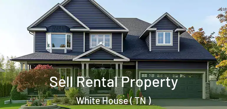  Sell Rental Property White House ( TN )
