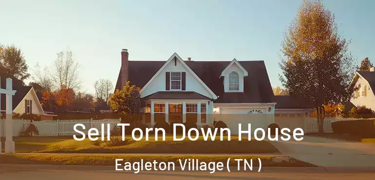  Sell Torn Down House Eagleton Village ( TN )