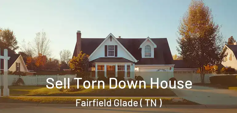 Sell Torn Down House Fairfield Glade ( TN )