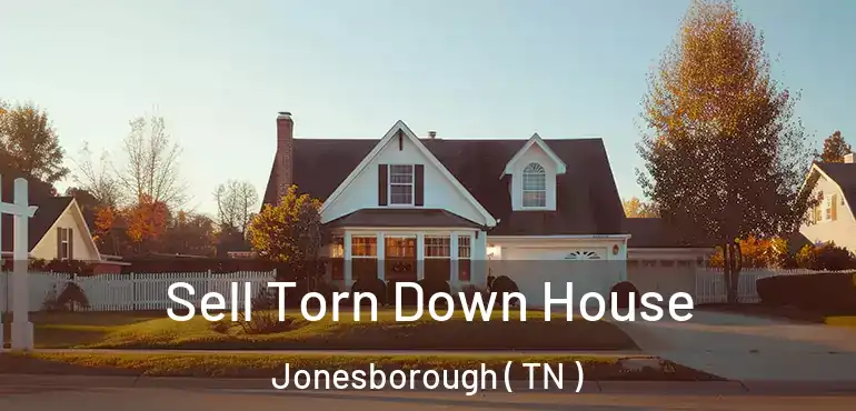  Sell Torn Down House Jonesborough ( TN )