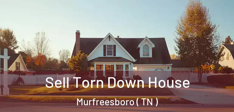  Sell Torn Down House Murfreesboro ( TN )